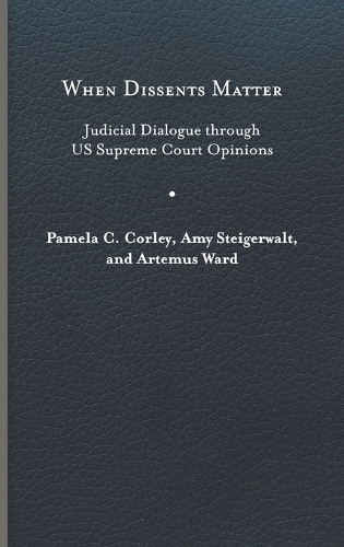 Бумажная книга «When Dissents Matter: Judicial Dialogue through US Supreme Court Opinions», авторов Эми Штайгервалт, Артемус Уорд, Памела К. Корли - фото №1