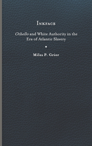 Бумажная книга «Inkface: Othello and White Authority in the Era of Atlantic Slavery», автор Майлз П. Гриер - фото №1