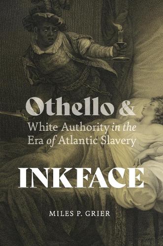 Бумажная книга «Inkface: Othello and White Authority in the Era of Atlantic Slavery», автор Майлз П. Гриер - фото №1