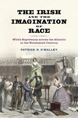 Бумажная книга «The Irish and the Imagination of Race: White Supremacy across the Atlantic in the Nineteenth Century», автор Патрик Р. О'Мэлли - фото №1