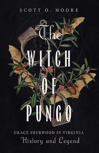 Бумажная книга «The Witch of Pungo: Grace Sherwood in Virginia History and Legend», автор Скотт О. Мур - фото №1