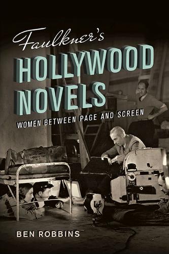 Бумажная книга «Faulkner's Hollywood Novels: Women between Page and Screen», автор Бен Роббинс - фото №1