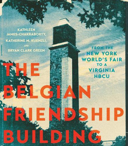 Бумажная книга «The Belgian Friendship Building: From the New York World's Fair to a Virginia HBCU», авторов Кэтрин М. Куензли, Кэтлин Джеймс-Чакраборти - фото №1