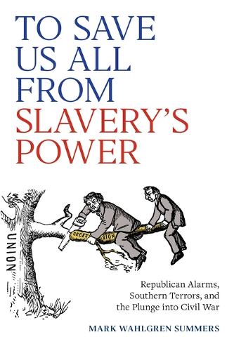 Бумажная книга «To Save Us All from Slavery's Power: Republican Alarms, Southern Terrors, and the Plunge Into Civil War», автор Марк Уолгрен Саммерс - фото №1