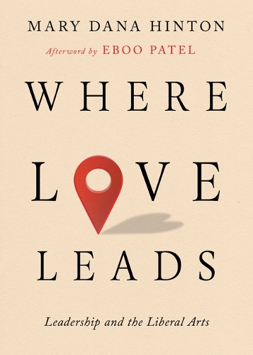 Паперова книга «Where Love Leads: Leadership and the Liberal Arts», автор Мері Дана Хінтон - фото №1