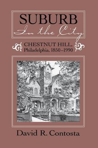 Бумажная книга «Suburb in the City: Chestnut Hill, Philadelphia, 1850-1990», автор Дэвид Р. Контоста - фото №1