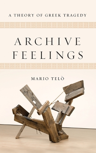 Паперова книга «Archive Feelings: A Theory of Greek Tragedy», автор Маріо Тельо - фото №1