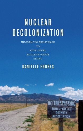 Бумажная книга «Nuclear Decolonization: Indigenous Resistance to High-Level Nuclear Waste Siting», автор Даниэль Эндрес - фото №1