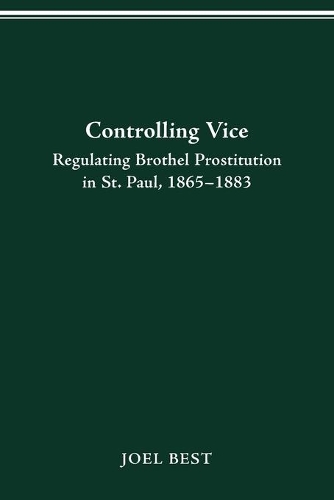 Бумажная книга «Controlling Vice: Regulating Brothel Prostitution in St.Paul, 1865-83», автор Джоэл Бест - фото №1