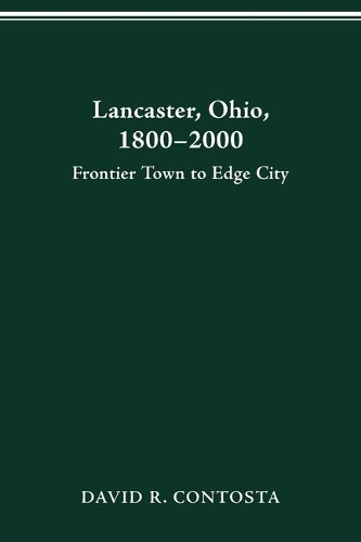 Бумажная книга «Lancaster, Ohio, 1800-2000: Frontier Town to Edge City», автор Дэвид Р. Контоста - фото №1