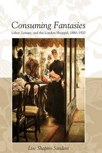 Бумажная книга «Consuming Fantasies: Labor, Leisure, and the London Shopgirl,», автор Лиза Шапиро Сандерс - фото №1