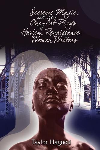 Бумажная книга «Secrecy, Magic, and the One-Act Plays of Harlem Renaissance Women Writers», автор Тейлор Хагуд - фото №1