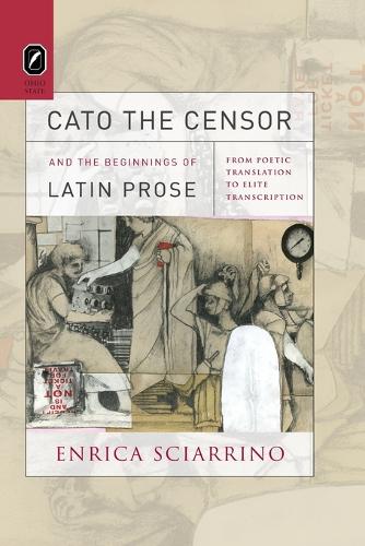 [object Object] «Cato the Censor and the Beginnings of Latin Prose: From Poetic Translation to Elite Transcription», автор Энрика Скьяррино - фото №1