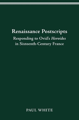 Бумажная книга «Renaissance Postscripts: Responding to Ovid's Heroides in Sixteenth-Century France», автор Пол Уайт - фото №1