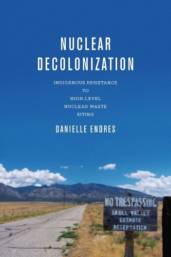 Бумажная книга «Nuclear Decolonization: Indigenous Resistance to High-Level Nuclear Waste Siting», автор Даниэль Эндрес - фото №1