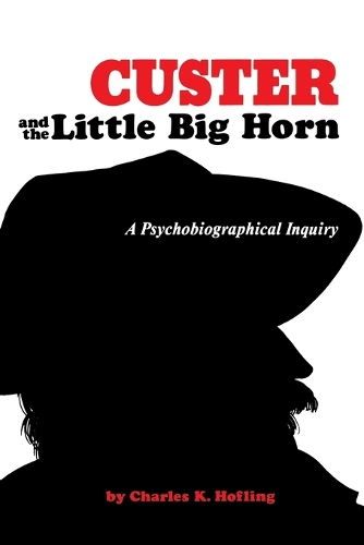 Паперова книга «Custer and the Little Big Horn: A Psychobiographical Inquiry», автор Чарльз К. Гофлінг - фото №1