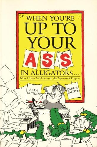 Бумажная книга «When You're up to Your Ass in Alligators: More Urban Folklore from the Paperwork Empire», авторов Алан Дандес, Карл Р. Пагтер - фото №1