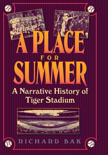 Бумажная книга «A Place for Summer: Narrative of Tiger Stadium», автор Ричард Бак - фото №1