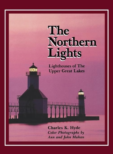 Бумажная книга «The Northern Lights: Lighthouses of the Upper Great Lakes», автор Чарльз К. Хайд - фото №1