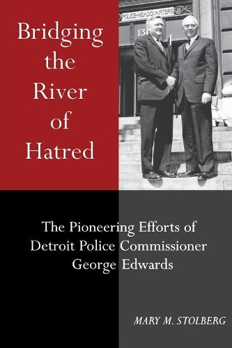 Бумажная книга «Bridging the River of Hatred: The Pioneering Efforts of Detroit Police Commissioner George Edwards», автор Мэри М. Столберг - фото №1