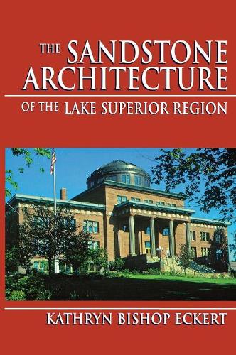 Бумажная книга «The Sandstone Architecture of the Lake Superior Region», автор Кэтрин Бишоп Экерт - фото №1