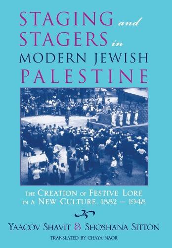 Paper book «Staging and Stagers in Modern Jewish Palestine: The Creation of Festive Lore in a New Culture, 1882-1948», authors Shoshana Sitton, Yaacov Shavit - фото №1