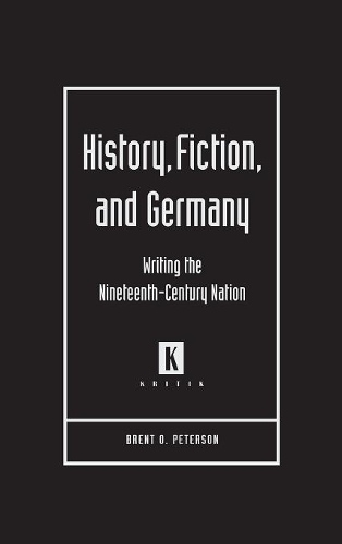 Паперова книга «History, Fiction, and Germany: Writing the Nineteenth-century Nation», автор Брент О. Петерсон - фото №1