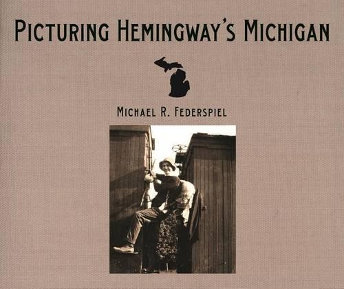 Бумажная книга «Picturing Hemingway's Michigan», автор Майкл Р. Федершпиль - фото №1