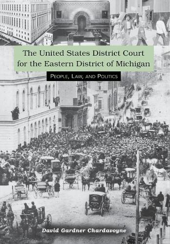 Бумажная книга «The United States District Court for the Eastern District of Michigan: People, Law, and Politics», автор Дэвид Чардаво - фото №1