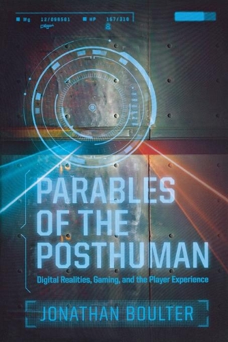 [object Object] «Parables of the Posthuman: Digital Realities, Gaming, and the Player Experience», автор Джонатан Боултер - фото №1