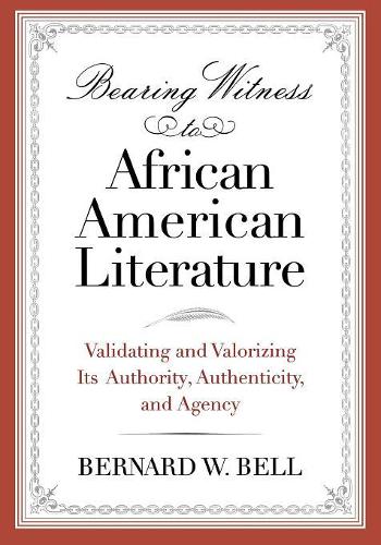 Паперова книга «Bearing Witness to African American Literature: Validating and Valorizing Its Authority, Authenticity, and Agency», автор Бернар Белл - фото №1