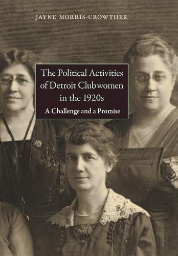 Бумажная книга «The Political Activities of Detroit Clubwomen in the 1920s: A Challenge and a Promise», автор Джейн Моррис-Кроутер - фото №1