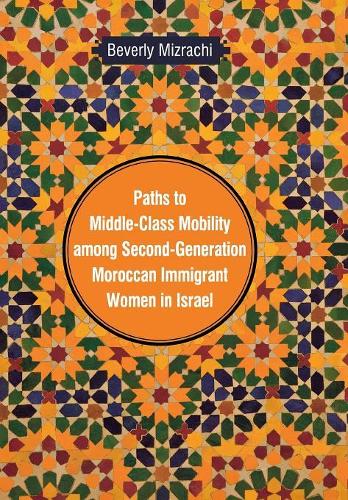 Бумажная книга «Paths to Middle-Class Mobility Among Second-Generation Moroccan Immigrant Women in Israel», автор Беверли Мизрачи - фото №1