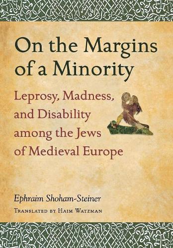 Бумажная книга «On the Margins of a Minority: Leprosy, Madness, and Disability among the Jews of Medieval Europe», автор Эфраим Шохем-Штайнер - фото №1