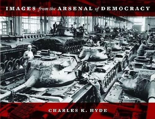 Бумажная книга «Images from the Arsenal of Democracy», автор Чарльз К. Хайд - фото №1