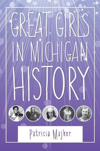 Бумажная книга «Great Girls in Michigan History», автор Патриция Майхер - фото №1