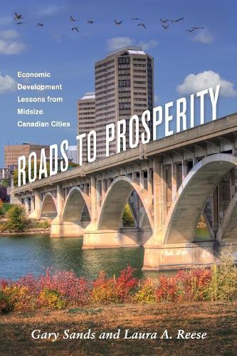 Паперова книга «Roads To Prosperity: Economic Development Lessons from Midsize Canadian Cities», авторів Гарі Сендс, Лора А. Різ - фото №1