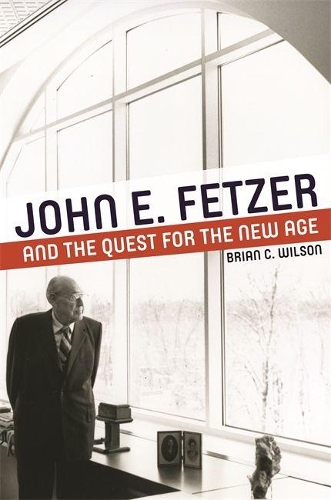 Паперова книга «John E. Fetzer and the Quest for the New Age», автор Брайан К. Вілсон - фото №1