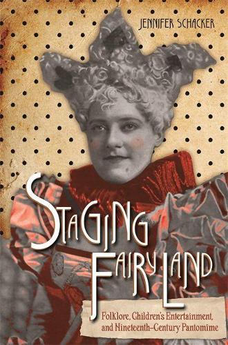 Бумажная книга «Staging Fairyland: Folklore, Children's Entertainment, and Nineteenth-Century Pantomime», автор Дженнифер Шакер - фото №1