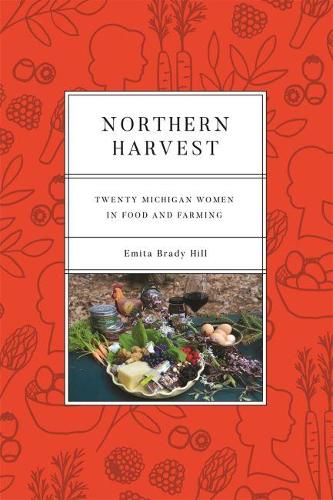 Бумажная книга «Northern Harvest: Twenty Michigan Women in Food and Farming», автор Эмита Брейди Хилл - фото №1
