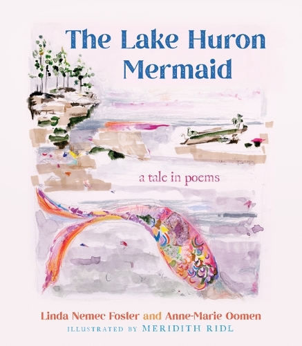 Бумажная книга «The Lake Huron Mermaid: A Tale in Poems», авторов Энн-Мари Оомен, Линда Немец Фостер, Меридит Ридл - фото №1