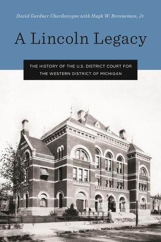 Паперова книга «A Lincoln Legacy: The History of the U.S. District Court for the Western District of Michigan», авторів Девід Гарднер Чардавойн, Г'ю В. Бреннеман-молодший - фото №1
