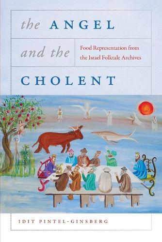 Бумажная книга «The Angel and the Cholent: Food Representation from the Israel Folktale Archives», автор Идит Пинтель-Гинзберг - фото №1