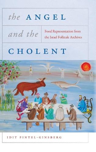 Бумажная книга «The Angel and the Cholent: Food Representation from the Israel Folktale Archives», автор Идит Пинтель-Гинзберг - фото №1