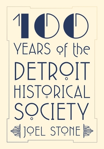 Паперова книга «100 Years of the Detroit Historical Society», автор Джоел Стоун - фото №1