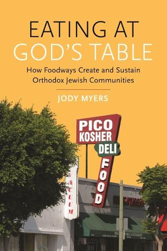 Бумажная книга «Eating at God's Table: How Foodways Create and Sustain Orthodox Jewish Communities», авторов Джоди Майерс, Мэтт Голдиш - фото №1