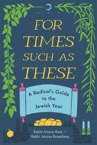 Бумажная книга «For Times Such as These: A Radical's Guide to the Jewish Year», авторов Ариана Кац, Джессика Розенберг - фото №1