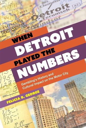 Бумажная книга «When Detroit Played the Numbers: Gambling's History and Cultural Impact on the Motor City», автор Фелиция Б. Джордж - фото №1