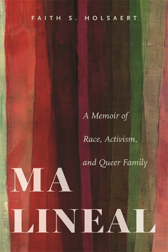 Бумажная книга «Ma Lineal: A Memoir of Race, Activism, and Queer Family», автор Фейт С. Холсаерт - фото №1