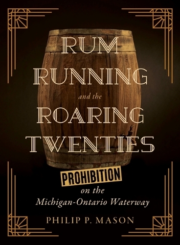 Бумажная книга «Rum Running and the Roaring Twenties: Prohibition on the Michigan-Ontario Waterway», автор Филип П. Мейсон - фото №1